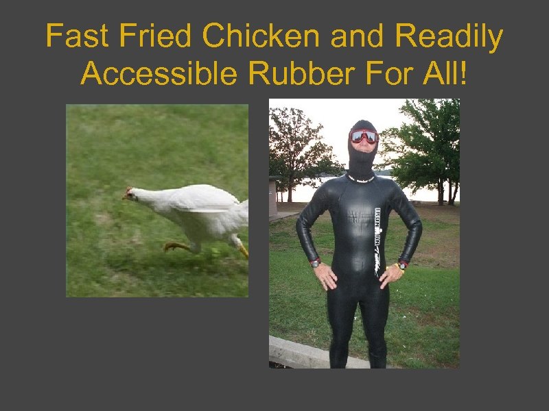 Fast Fried Chicken and Readily Accessible Rubber For All! 