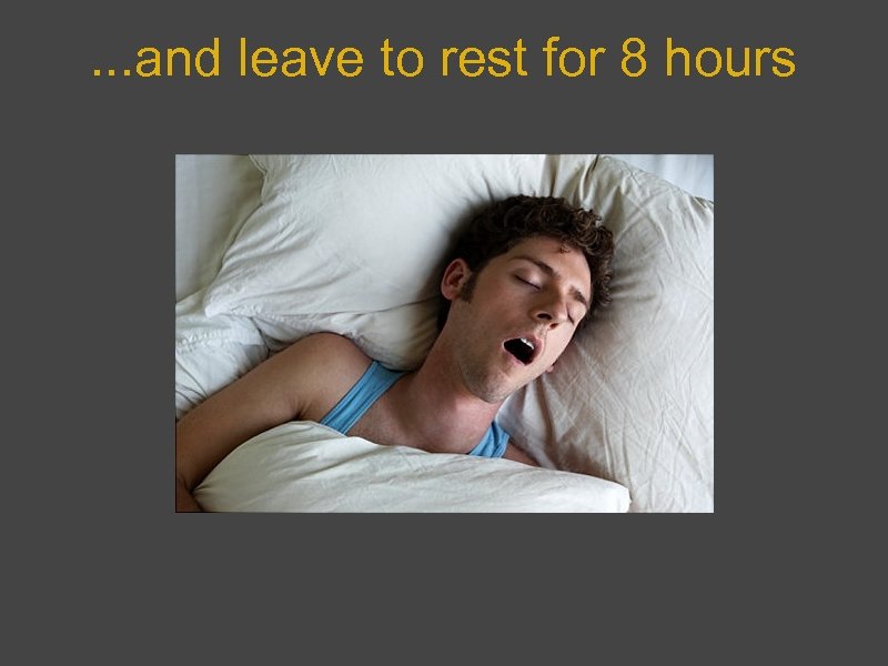 . . . and leave to rest for 8 hours 