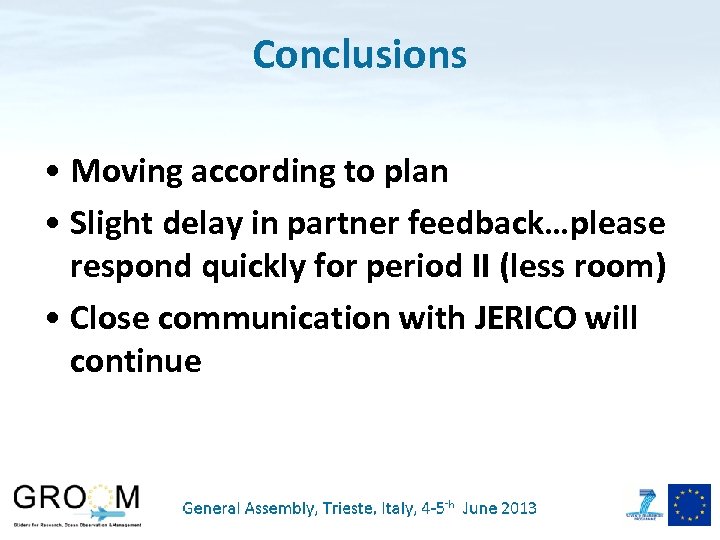 Conclusions • Moving according to plan • Slight delay in partner feedback…please respond quickly