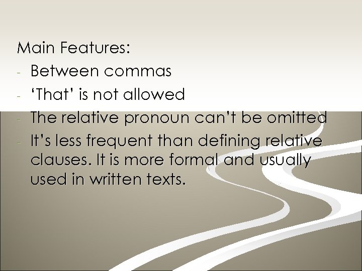 Main Features: - Between commas - ‘That’ is not allowed - The relative pronoun