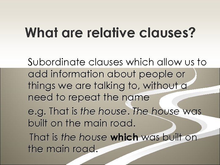 What are relative clauses? Subordinate clauses which allow us to add information about people