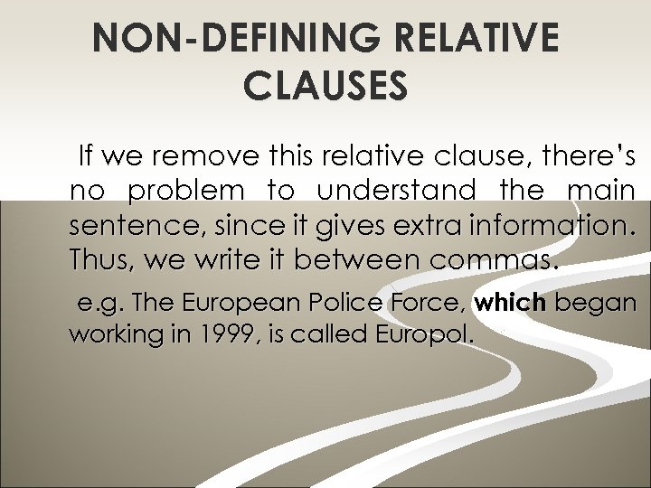 NON-DEFINING RELATIVE CLAUSES If we remove this relative clause, there’s no problem to understand