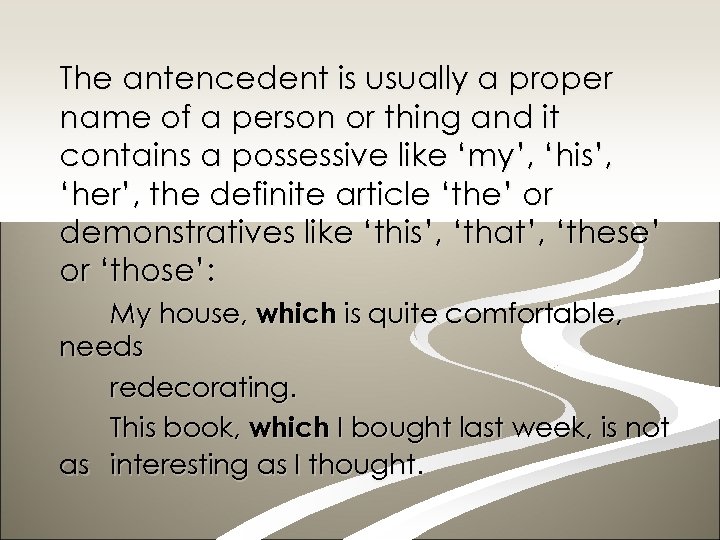 The antencedent is usually a proper name of a person or thing and it