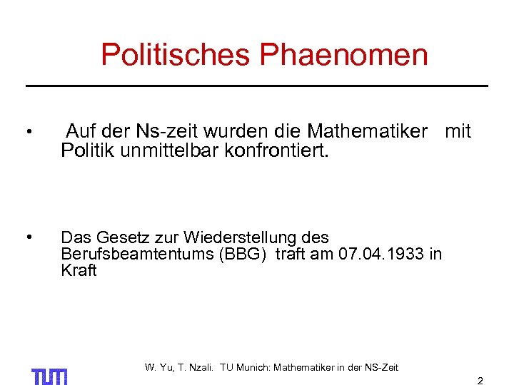  Politisches Phaenomen • Auf der Ns-zeit wurden die Mathematiker mit Politik unmittelbar konfrontiert.