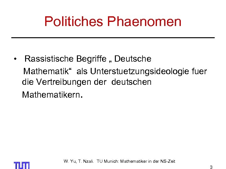 Politiches Phaenomen • Rassistische Begriffe „ Deutsche Mathematik“ als Unterstuetzungsideologie fuer die Vertreibungen der