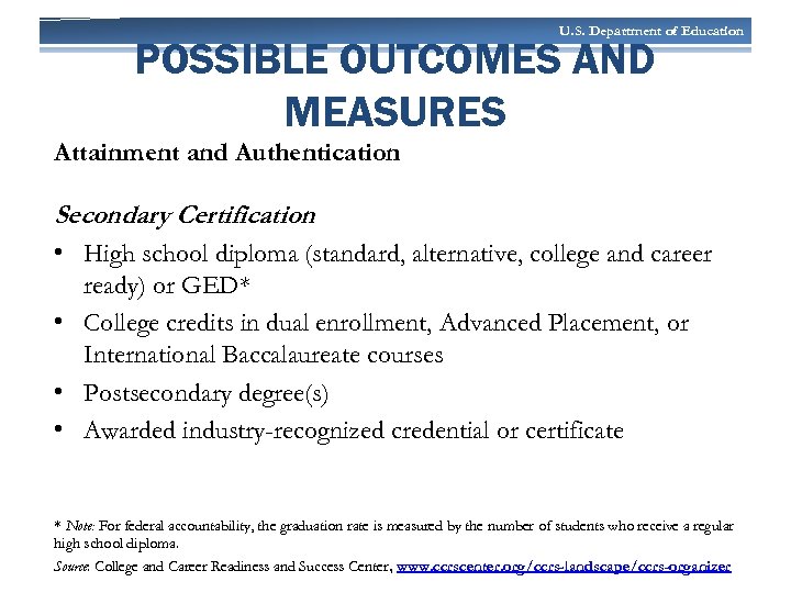 U. S. Department of Education POSSIBLE OUTCOMES AND MEASURES Attainment and Authentication Secondary Certification