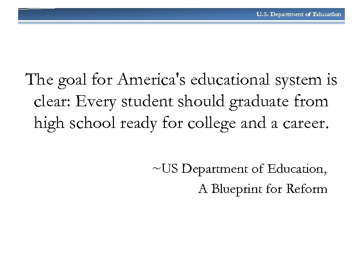 U. S. Department of Education The goal for America's educational system is clear: Every