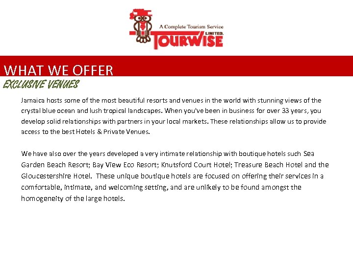 WHAT WE OFFER EXCLUSIVE VENUES Jamaica hosts some of the most beautiful resorts and