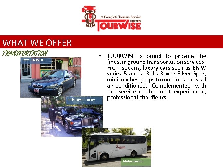 WHAT WE OFFER TRANSPORTATION • TOURWISE is proud to provide the finest in ground