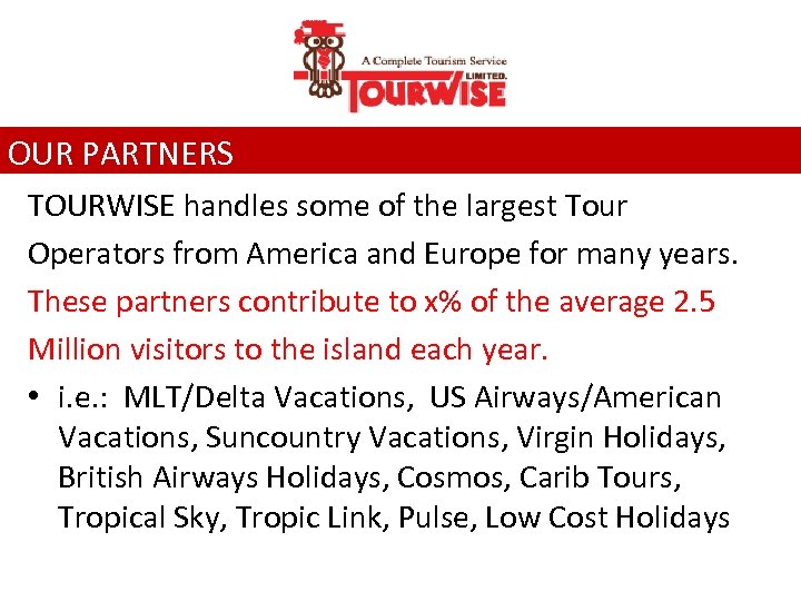 OUR PARTNERS TOURWISE handles some of the largest Tour Operators from America and Europe