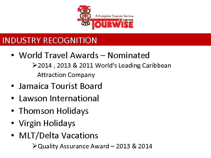 INDUSTRY RECOGNITION • World Travel Awards – Nominated Ø 2014 , 2013 & 2011
