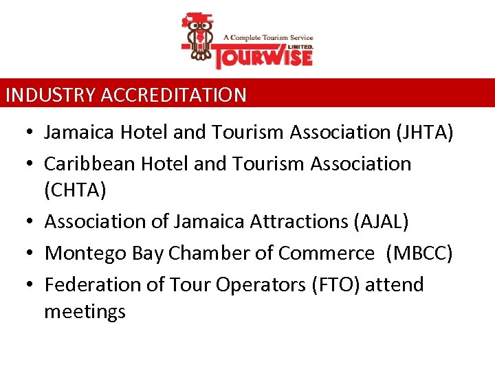 INDUSTRY ACCREDITATION • Jamaica Hotel and Tourism Association (JHTA) • Caribbean Hotel and Tourism