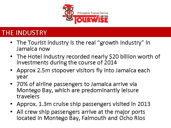 THE INDUSTRY • The Tourist industry is the real “growth industry” in Jamaica now