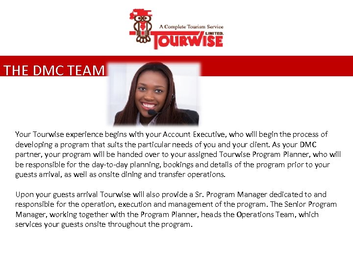 THE DMC TEAM Your Tourwise experience begins with your Account Executive, who will begin