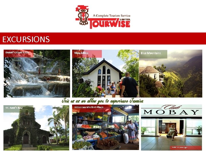 EXCURSIONS Join us as we allow you to experience Jamaica 