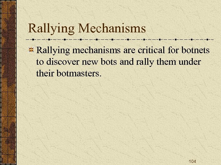 Rallying Mechanisms Rallying mechanisms are critical for botnets to discover new bots and rally