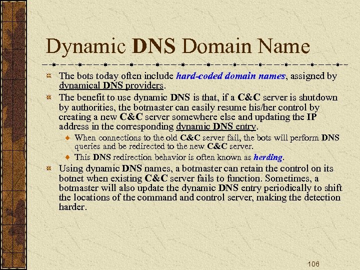 Dynamic DNS Domain Name The bots today often include hard-coded domain names, assigned by