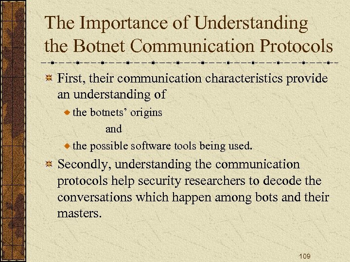 The Importance of Understanding the Botnet Communication Protocols First, their communication characteristics provide an