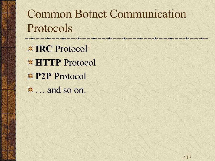 Common Botnet Communication Protocols IRC Protocol HTTP Protocol P 2 P Protocol … and