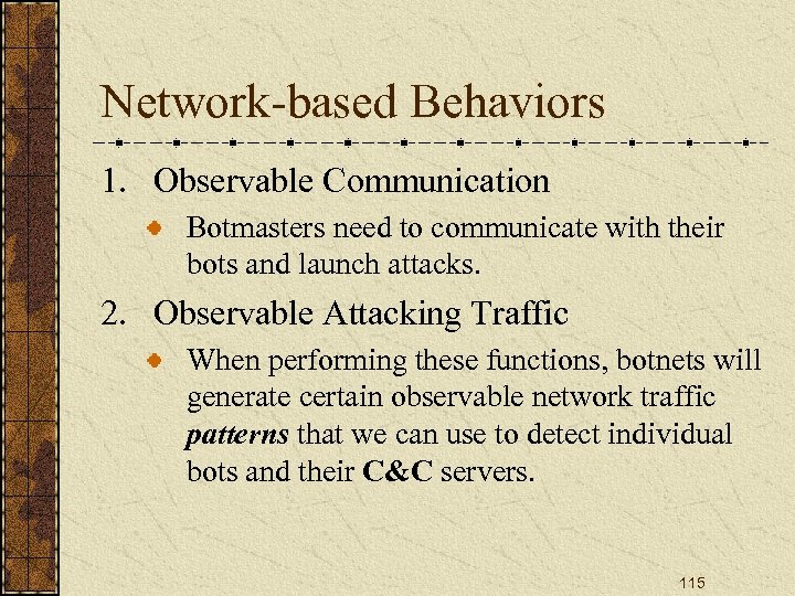 Network-based Behaviors 1. Observable Communication Botmasters need to communicate with their bots and launch