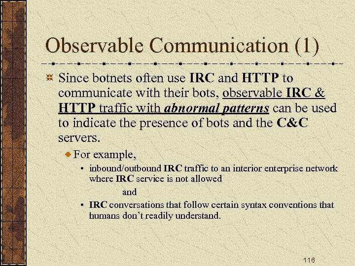 Observable Communication (1) Since botnets often use IRC and HTTP to communicate with their