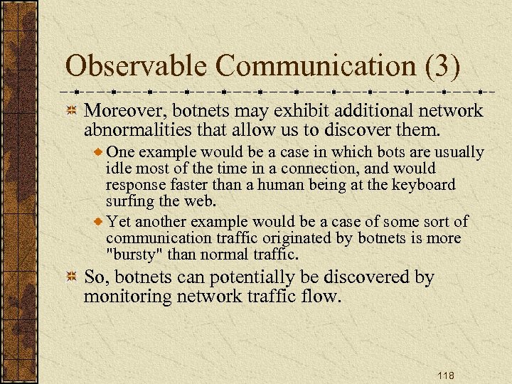 Observable Communication (3) Moreover, botnets may exhibit additional network abnormalities that allow us to