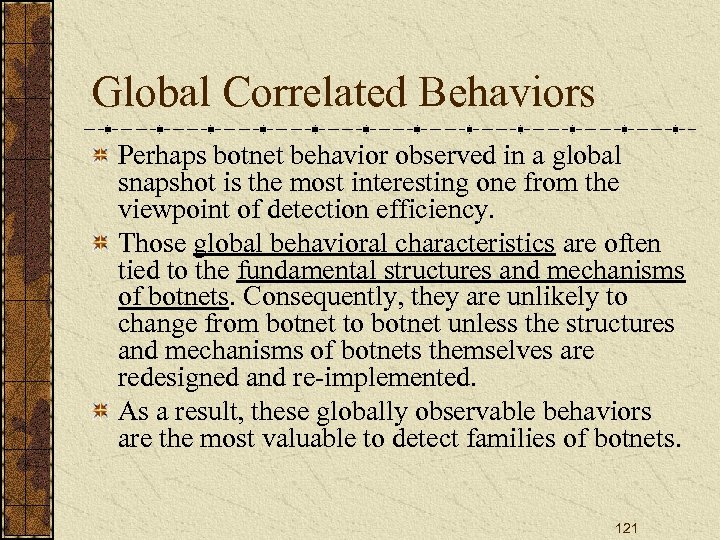 Global Correlated Behaviors Perhaps botnet behavior observed in a global snapshot is the most