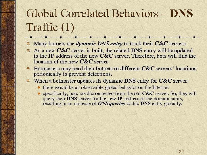 Global Correlated Behaviors – DNS Traffic (1) Many botnets use dynamic DNS entry to