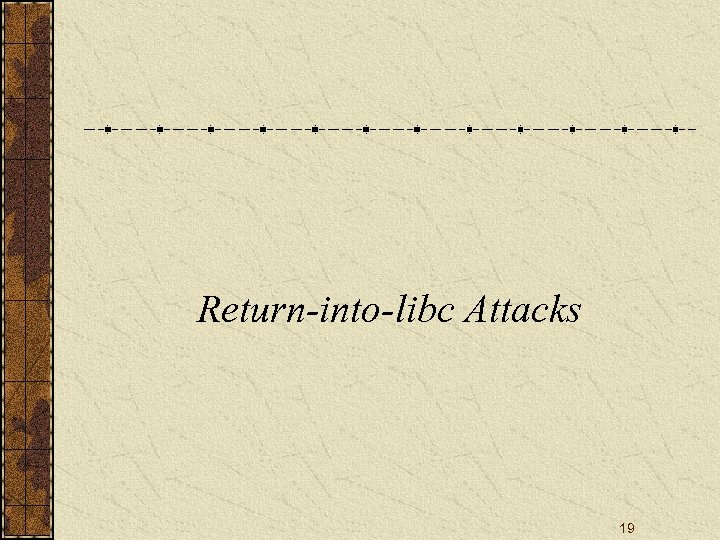Return-into-libc Attacks 19 