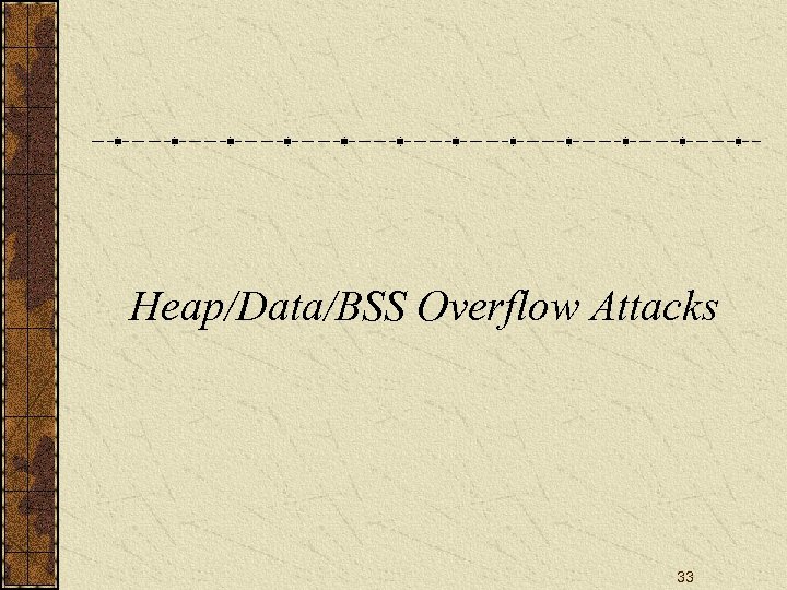 Heap/Data/BSS Overflow Attacks 33 