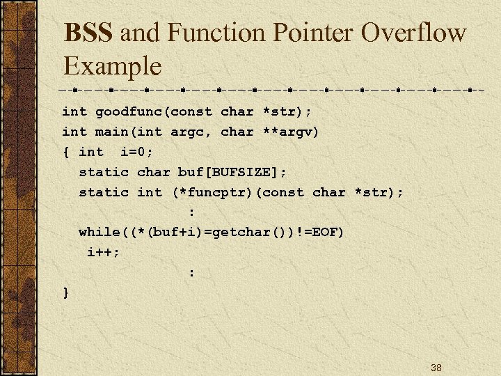 BSS and Function Pointer Overflow Example int goodfunc(const char *str); int main(int argc, char
