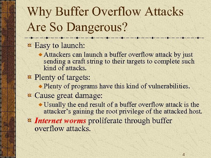 Why Buffer Overflow Attacks Are So Dangerous? Easy to launch: Attackers can launch a