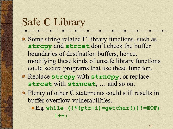 Safe C Library Some string-related C library functions, such as strcpy and strcat don’t
