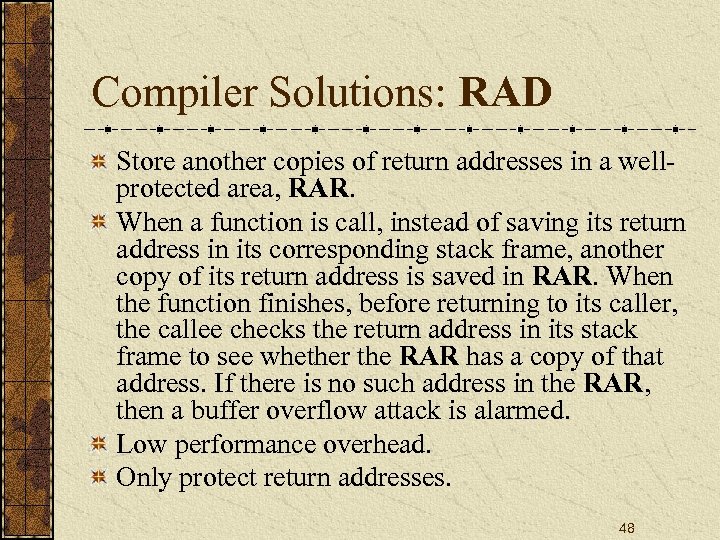 Compiler Solutions: RAD Store another copies of return addresses in a wellprotected area, RAR.