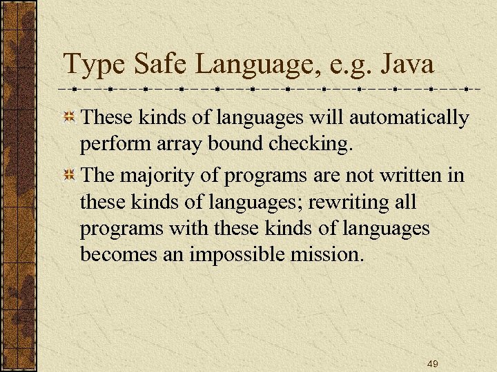 Type Safe Language, e. g. Java These kinds of languages will automatically perform array