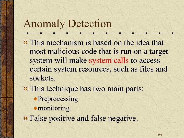 Anomaly Detection This mechanism is based on the idea that most malicious code that