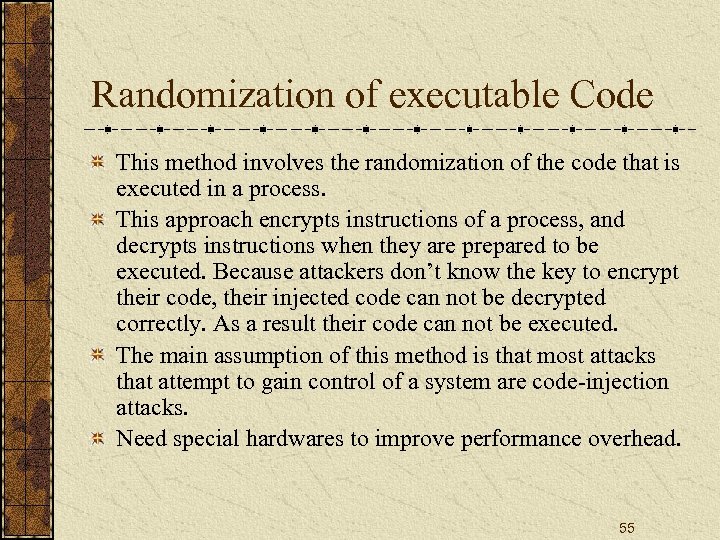 Randomization of executable Code This method involves the randomization of the code that is