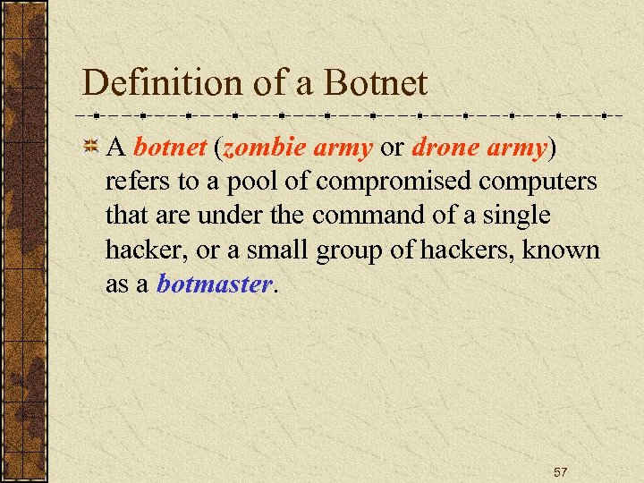 Definition of a Botnet A botnet (zombie army or drone army) refers to a