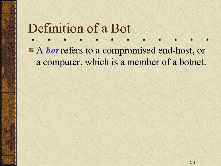 Definition of a Bot A bot refers to a compromised end-host, or a computer,