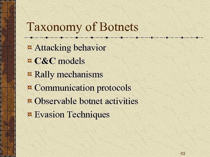 Taxonomy of Botnets Attacking behavior C&C models Rally mechanisms Communication protocols Observable botnet activities
