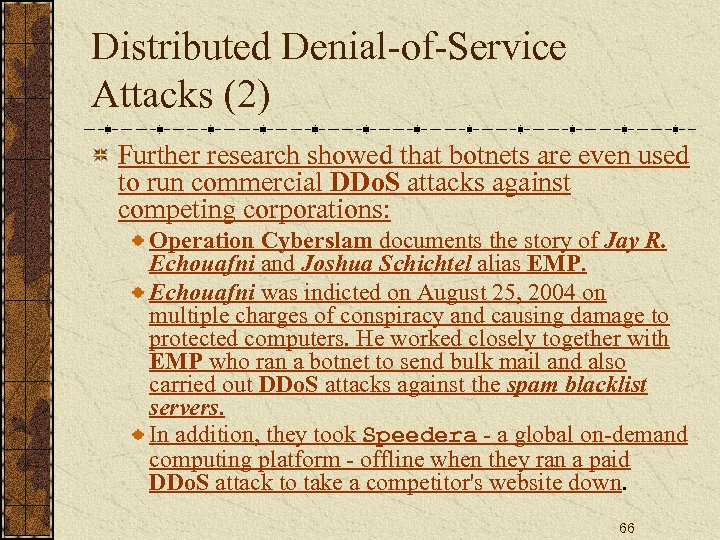Distributed Denial-of-Service Attacks (2) Further research showed that botnets are even used to run