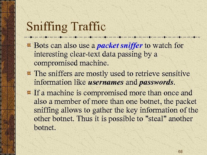 Sniffing Traffic Bots can also use a packet sniffer to watch for interesting clear-text