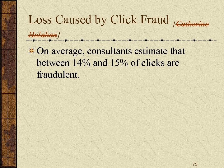 Loss Caused by Click Fraud [Catherine Holahan] On average, consultants estimate that between 14%