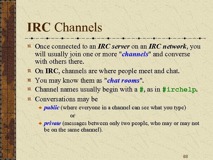 IRC Channels Once connected to an IRC server on an IRC network, you will