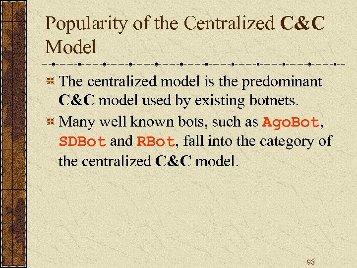 Popularity of the Centralized C&C Model The centralized model is the predominant C&C model