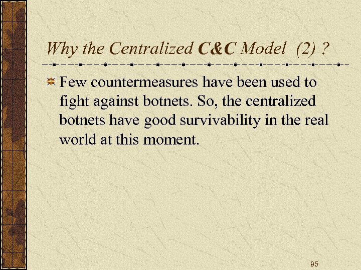 Why the Centralized C&C Model (2) ? Few countermeasures have been used to fight