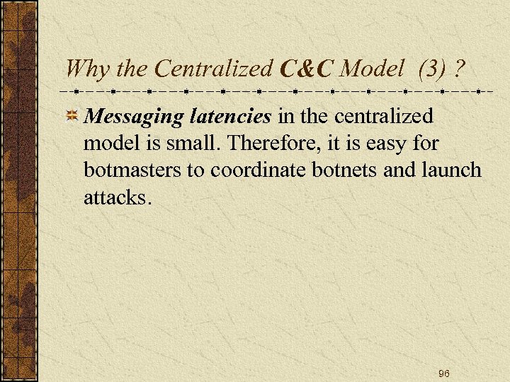 Why the Centralized C&C Model (3) ? Messaging latencies in the centralized model is