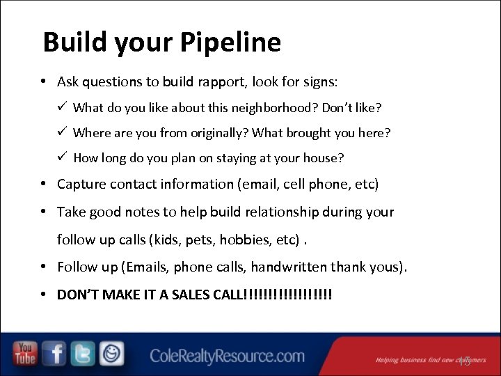 Build your Pipeline • Ask questions to build rapport, look for signs: ü What
