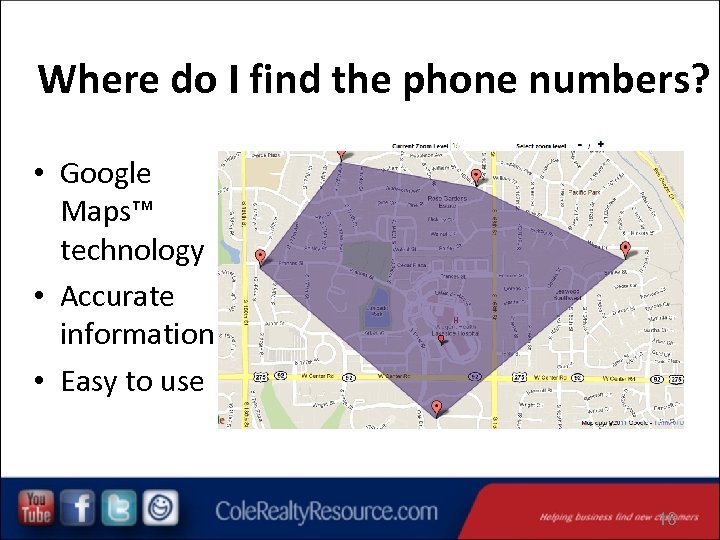 Where do I find the phone numbers? • Google Maps™ technology • Accurate information