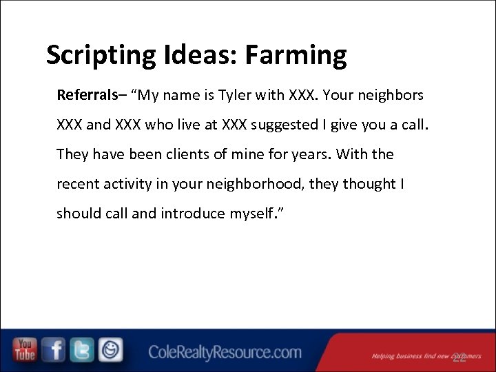 Scripting Ideas: Farming Referrals– “My name is Tyler with XXX. Your neighbors XXX and